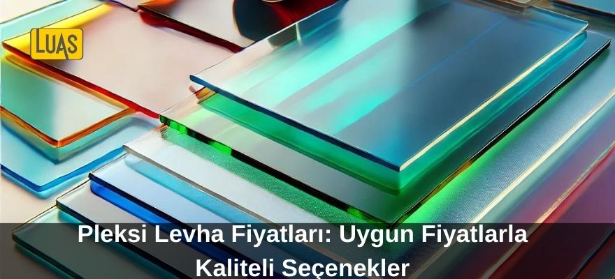 Pleksi Levha Fiyatları: Uygun Fiyatlarla Kaliteli Seçenekler