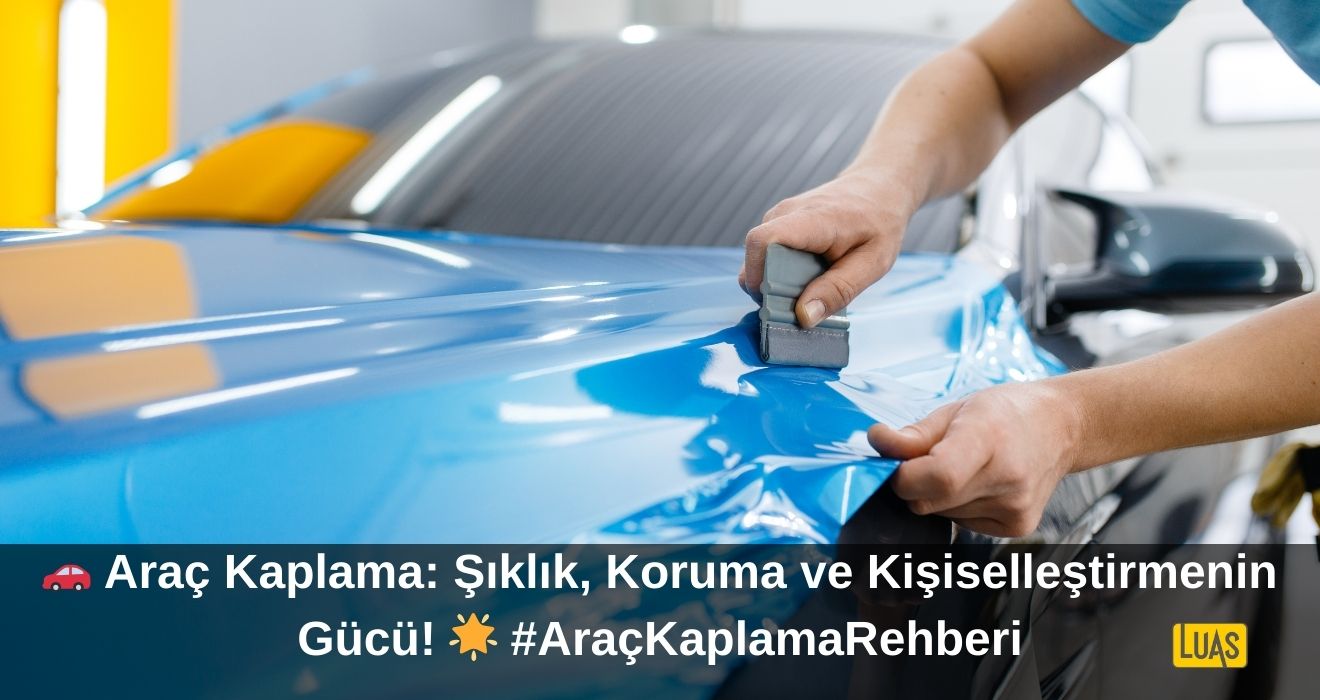 Araç Kaplama Nedir? Detaylı Rehber ile Araç Kaplama Fiyatları ve Avantajları