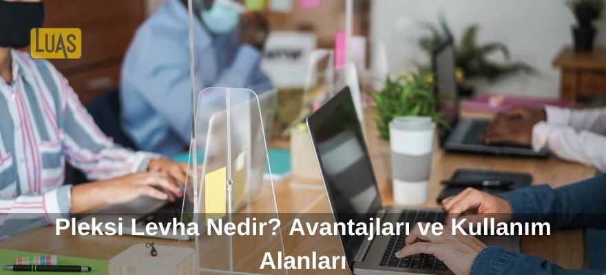 Pleksi Levha Nedir Avantajları ve Kullanım Alanları